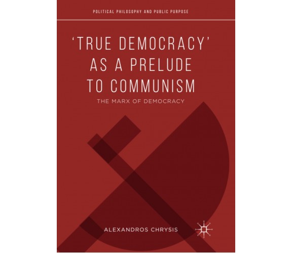 ‘True Democracy’ as a Prelude to Communism - Alexandros Chrysis - Springer, 2019