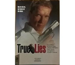 True Lies - Dewey Gram e Duane Dell'Amico 1994 (Mondadori) Ca
