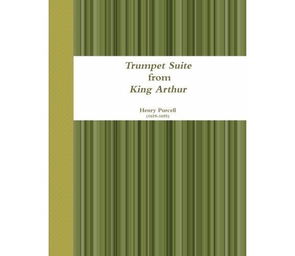 Trumpet Suite from King Arthur - Henry Purcell - Lulu.com, 2013