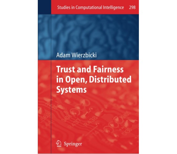 Trust and Fairness in Open, Distributed Systems - Adam Wierzbicki -Springer,2014