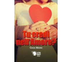 Tu credi nell’amore?	 di Cinzia Marini,  2017,  Lettere Animate Editore