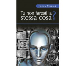 Tu non faresti la stessa cosa?	 di Daniele Missiroli,  2017,  Youcanprint