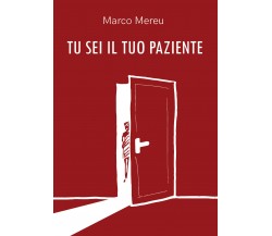 Tu sei il tuo paziente, Marco Mereu,  2019,  Youcanprint - ER