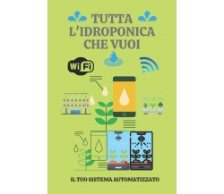 Tutta l’idroponica Che Vuoi di Davide Diana,  2019,  Indipendently Published
