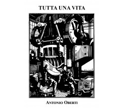 Tutta una vita di Antonio Oberti, 2021, Youcanprint