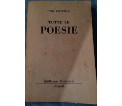 Tutte le poesie - Ugo Foscolo - Rizzoli  - 1953 - MP
