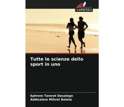 Tutte le scienze dello sport in uno - Desalegn,Belete Edizioni Sapienza,2021