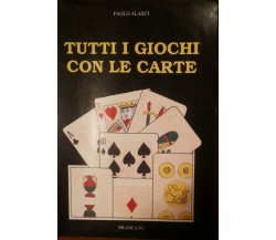 Tutti i giochi con le carte - Paolo Alasci - Brancato,1991 - A