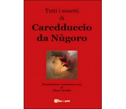 Tutti i sonetti di Caredduccio da Nùgoro	 di Flavio Careddu,  2015,  Youcanprint