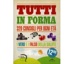 Tutti in forma. 320 consigli per ogni età di Aa.vv.,  2013,  De Vecchi Edizioni