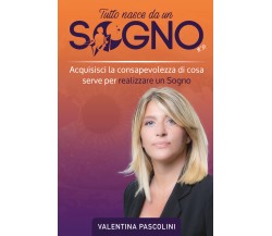 Tutto Nasce da un Sogno	 di Valentina Pascolini,  2020,  Youcanprint