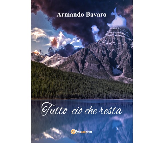 Tutto ciò che resta di Armando Bavaro,  2017,  Youcanprint