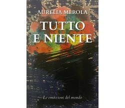 Tutto e niente di Aurelia Merola,  2020,  Youcanprint