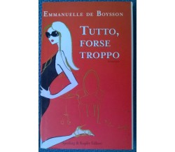 Tutto, forse troppo - Emmanuelle De Boysson - 2007, Sperling & Kupfer - L