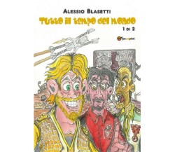 Tutto il tempo del mondo	 di Alessio Blasetti,  2018,  Youcanprint