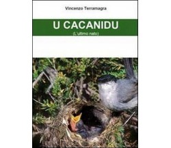 U cacanidu. L’utlimo arrivato	 di Vincenzo Terramagra,  2011,  Youcanprint