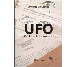 UFO. Parlano i documenti - Antonio De Comite,  2013,  Youcanprint