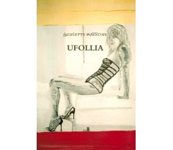 UFOLLIA - GIUSEPPE MARRONE - Lulu.com, 2009