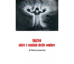 UKIYO, oltre i confini della morte	 di Palma Lavecchia,  2019,  Youcanprint