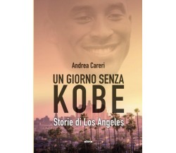 UN GIORNO SENZA KOBE. STORIE DI LOS ANGELES - Andrea Careri - Ultra, 2020