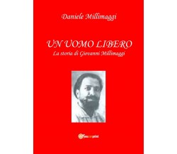 UN UOMO LIBERO la storia di Giovanni Millimaggi	 di Daniele Millimaggi,  2020