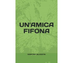 UN’AMICA FIFONA di Ramona Silvestri,  2021,  Indipendently Published