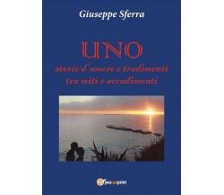 UNO - Storie d’amore e tradimenti tra miti e accadimenti	 di Giuseppe Sferra