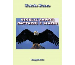 Uccelli rapaci diurni e notturni di Fulvio Fusco,  2015,  Youcanprint