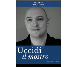 Uccidi il mostro di Giacomo Gelli,  2021,  Youcanprint