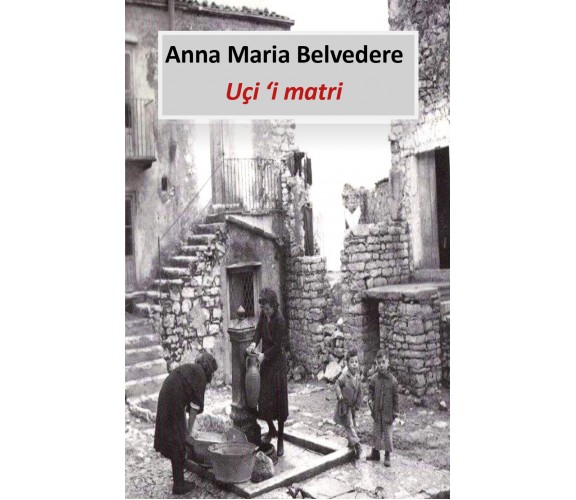 Uçi ’i matri di Anna Maria Belvedere,  2019,  Youcanprint