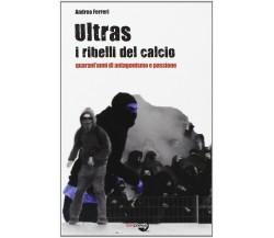 Ultras. I ribelli del calcio - Andrea Ferreri - Bepress, 2014