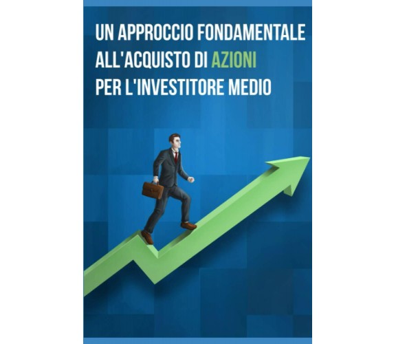 Un Approccio Fondamentale all’Acquisto di Azioni per l’Investitore Medio di Anon