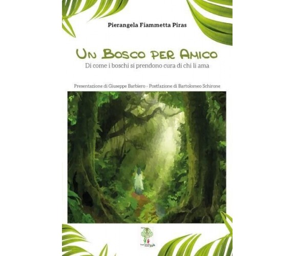 Un Bosco per amico. Di come i boschi si prendono cura di chi li ama di Pierange