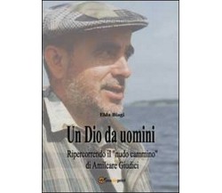 Un Dio da uomini -  Elda Biagi,  2013,  Youcanprint