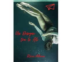 Un Disegno tra le Ali	 di Riva Alone,  2020,  Youcanprint
