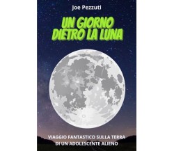 Un Giorno Dietro La Luna di Joe Pezzuti,  2022,  Youcanprint