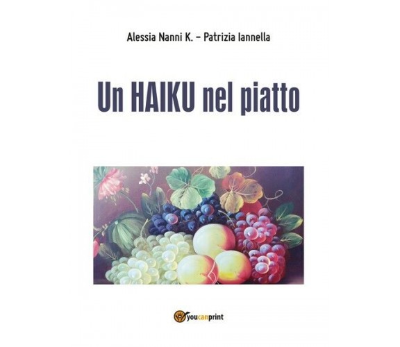 Un HAIKU nel piatto  di Alessia Nanni K.,  2016,  Youcanprint