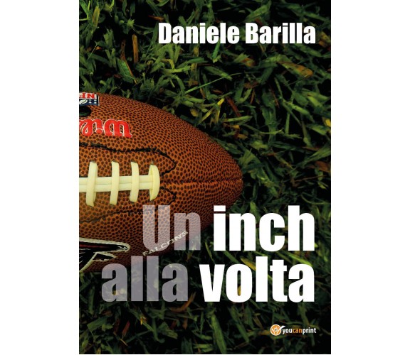 Un Inch Alla Volta - Daniele Barilla,  2017,  Youcanprint