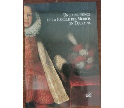 Un Jeune prince de la famille des Medicis en Touraine - AA.vv - servizi, 2002 -A