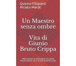 Un Maestro senza ombre: Vita di Giunio Bruto Crippa di Quirino Filopanti,  2019,