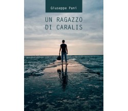 Un Ragazzo di Caralis di Giuseppe Pani,  2021,  Youcanprint