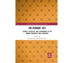 Un-Roman Sex - Tatiana Ivleva, Rob Collins - Routledge, 2022