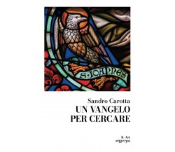 Un Vangelo per cercare di Sandro Carotta,  2022,  Indipendently Published