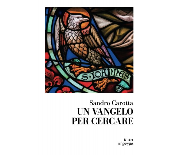Un Vangelo per cercare di Sandro Carotta,  2022,  Indipendently Published