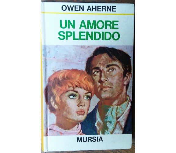 Un amore splendido - Owen Aherne - Mursia,1973 - R