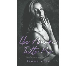 Un amore tutto mio di Fiona Cole,  2022,  Indipendently Published
