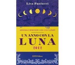 Un anno con la luna 2012 - Lisa Paolucci - Eifis Editore,2011 - A