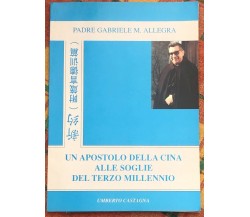 Un apostolo della Cina alle soglie del Terzo Millennio di Padre Gabriele M. All