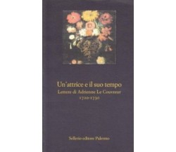 Un' attrice e il suo tempo. Lettere di Adrienne Le Couvreur(1720-1730)- Sellerio