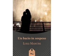 Un bacio in sospeso	 di Luigi Mancini ,  Flaneurs